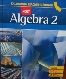 Algebra 2 (California Teacher's Edition) - Holt