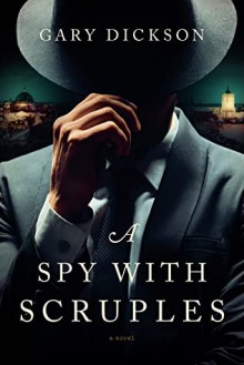 A Spy with Scruples - Gary Dickson