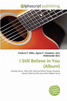 I Still Believe in You (Album) - Agnes F. Vandome, John McBrewster, Sam B Miller II