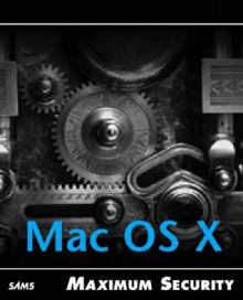 Maximum Mac OS X Security - John Ray, William C. Ray