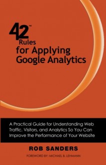 42 Rules for Applying Google Analytics: 42 Rules for Applying Google Analytics - Rob Sanders