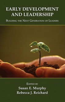 Early Development and Leadership: Building the Next Generation of Leaders - Susan Elaine Murphy, Rebecca Reichard