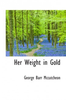 Her Weight in Gold - George Barr McCutcheon