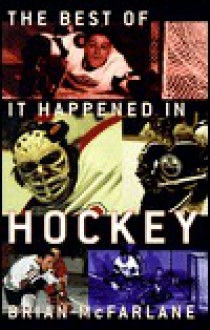 The Best of It Happened in Hockey - Brian McFarlane