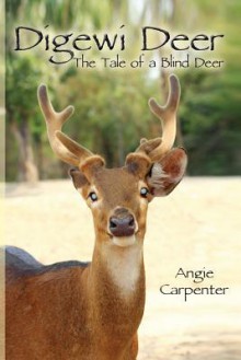 Digewi Deer the Tale of a Blind Deer - Angie Carpenter, Lynn Bemer Coble, Jennifer Tipton Cappoen