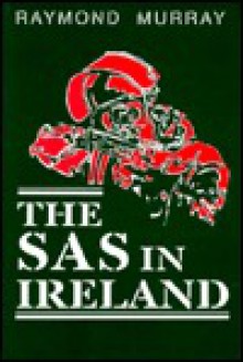 The SAS in Ireland - Raymond Murray