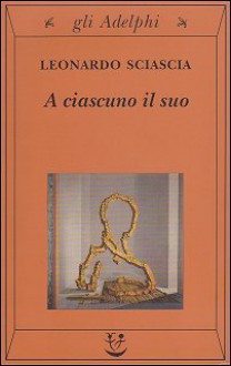 A ciascuno il suo - Leonardo Sciascia