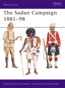 The Sudan Campaigns 1881–98 - Robert Wilkinson-Latham, Michael Roffe