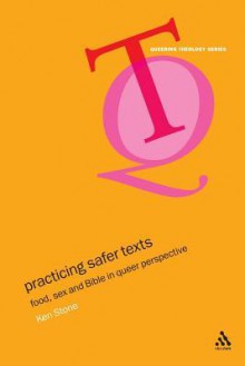 Practicing Safer Texts: Food, Sex and Bible in Queer Perspective - Ken Stone