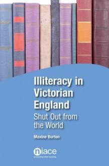 Illiteracy in Victorian England: Shut Out from the World - Maxine Burton