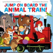 Jump on Board the Animal Train. Naomi Kefford, Lynne Moore - Naomi Kefford