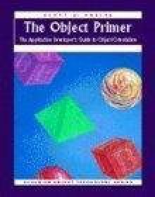 The Object Primer: The Application Developer's Guide to Object-Orientation (SIGS: Managing Object Technology) - Scott W. Ambler