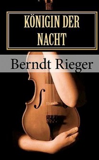 Konigin Der Nacht: Eine Matti Mayr Geschichte - Berndt Rieger