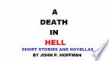 A Death in Hell Short Stories and Novellas - John Hoffman