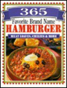 365 Favorite Brand Name Hamburger: Meat Loaf, Chilies & More - Publications International Ltd.