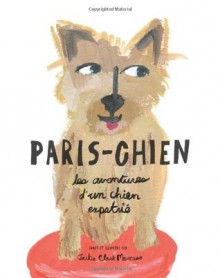 Paris-Chien: les aventures d'un chien expatrie - Jackie Clark Mancuso