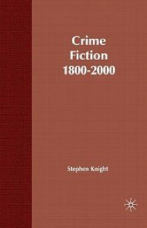 Crime Fiction, 1800-2000 - Stephen Knight