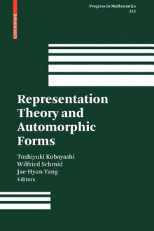 Representation Theory and Automorphic Forms - Toshiyuki Kobayashi, Wilfried Schmid, Jae-Hyun Yang