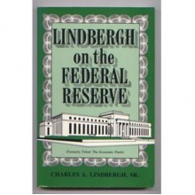 Lindbergh On the Federal Reserve - Charles A. Lindbergh