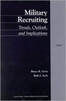 Military Recruiting: Trends, Outlook, And Implications - Bruce R. Orvis