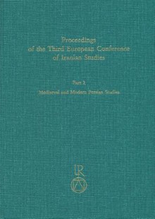 Proceedings of the Third European Conference of Iranian Studies: Held in Cambridge, 11th to 15th September 1999. Mediaeval and Modern Persian - Charles Melville