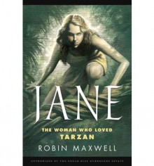 [ Jane: The Woman Who Loved Tarzan ] By Maxwell, Robin ( Author ) [ 2012 ) [ Hardcover ] - Robin Maxwell