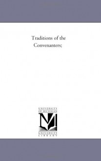 Traditions of the Convenanters; - Michigan Historical Reprint Series