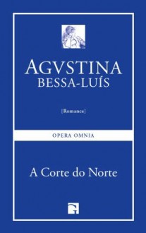 A Corte do Norte - Agustina Bessa-Luís