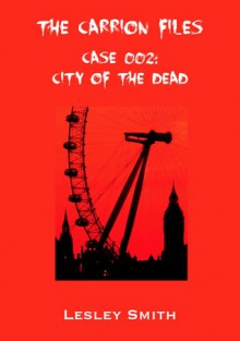 The Carrion Files - Case 002: City of the Dead - Lesley Smith