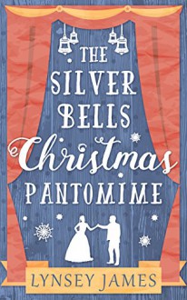 The Silver Bells Christmas Pantomime (Luna Bay, Book 3) - Lynsey James