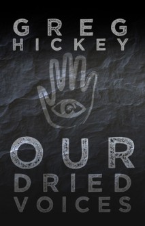 Our Dried Voices - Greg Hickey