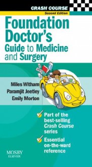 Crash Course: Foundation Doctor's Guide to Medicine and Surgery - Miles D Witham, Paramjit Jeetley, Emily Morton, Daniel Horton-Szar