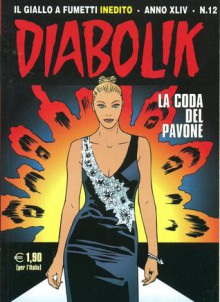 Diabolik anno XLIV n. 12: La coda del pavone - Tito Faraci, Paolo Zaniboni, Patricia Martinelli, Daniele Statella, Luigi Merati, Sergio Zaniboni