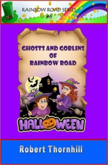 Ghosts And Goblins Of Rainbow Road - Robert Thornhill