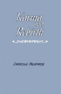 Karma and Rebirth: The Karmic Law of Cause and Effect - Christmas Humphreys