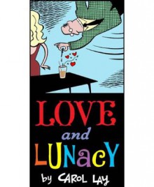 LOVE AND LUNACY: A Story Minute Selection (Reformatted) - Carol Lay, William Glass