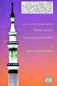 Islam: Questions and Answers - Islamic Politics - Muhammad Saed Abdul-Rahman