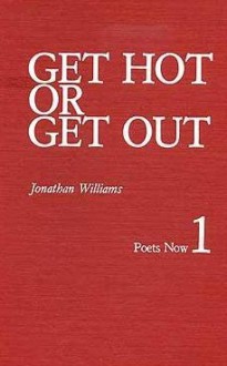 Get Hot or Get Out: A Selection of Poems, 1957-1981 - Jonathan Chamberlain Williams