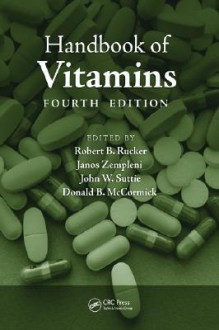 Handbook of Vitamins (Clinical Nutrition in Health and Disease) - Robert B. Rucker, Janos Zempleni, John W. Suttie, Donald B. McCormick