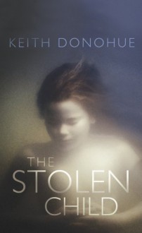 The Stolen Child - Keith Donohue