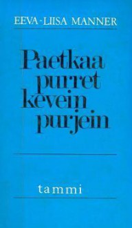 Paetkaa purret kevein purjein : teema ja muunnelmia - Eeva-Liisa Manner