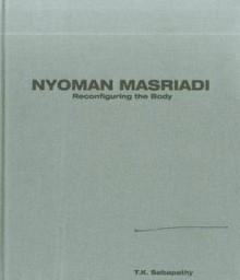 Nyoman Masriadi: Reconfiguring the Body - T. K. Sabapathy