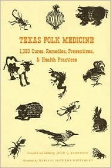 Texas Folk Medicine - John Q. Anderson, Barbara Mathews Whitehead