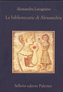 Le bibliotecarie di Alessandria - Alessandra Lavagnino