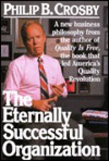 The Eternally Successful Organization: The Art of Corporate Wellness - Philip B. Crosby