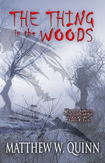 The Thing in the Woods - Matthew W. Quinn, Digital Fiction, Michael Wills, Kay Nash