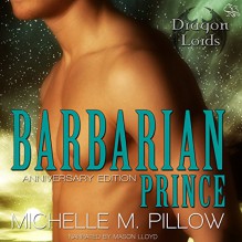 Barbarian Prince: Dragon Lords, Book 1 (Anniversary Edition) - Michelle M. Pillow, Mason Lloyd