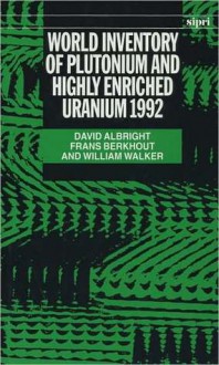 World Inventory of Plutonium and Highly Enriched Uranium, 1992 - William Walker, Frans Berkhout