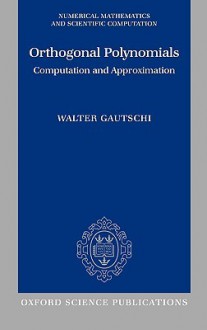 Orthogonal Polynomials: Computation and Approximation - Walter Gautschi