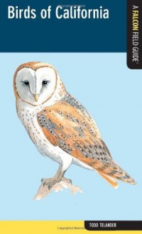 Birds of California: A Falcon Field Guide [tm] (Falcon Field Guide Series) - Todd Telander